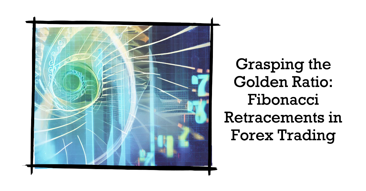 Grasping the Golden Ratio: Fibonacci Retracements in Forex Trading