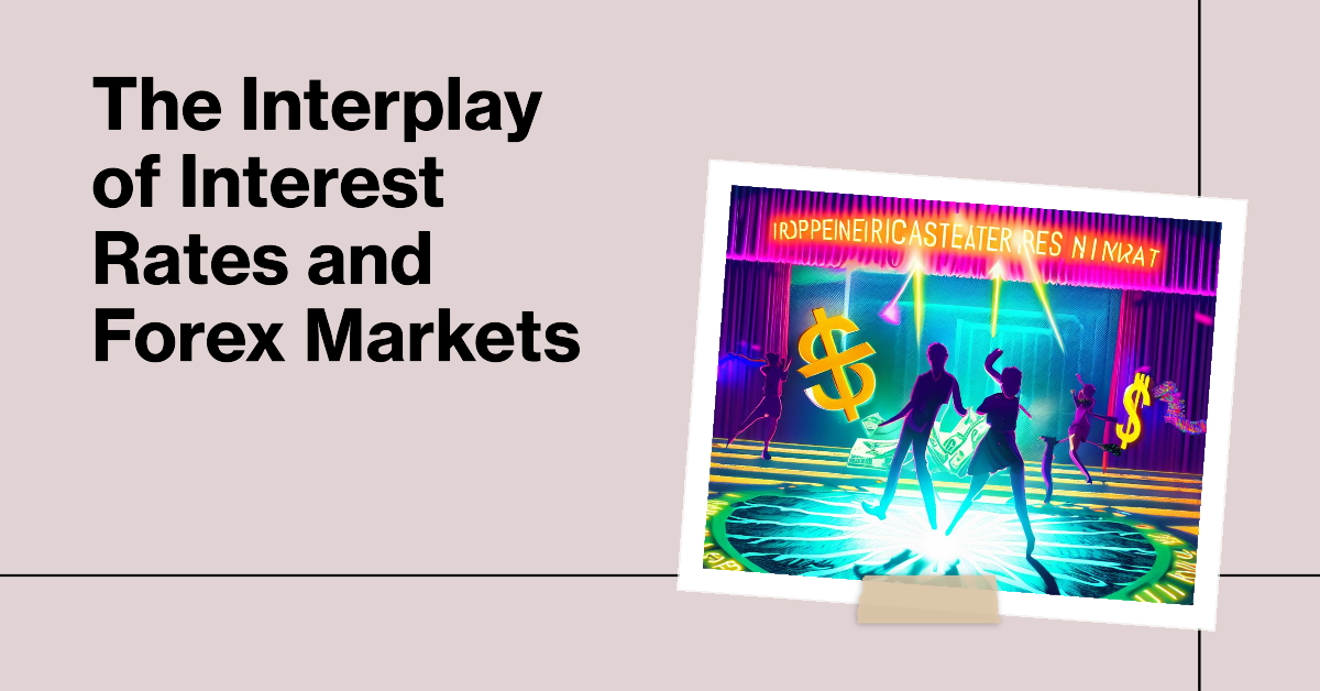 Interest Rates & Forex Markets: The Never-Ending Dance