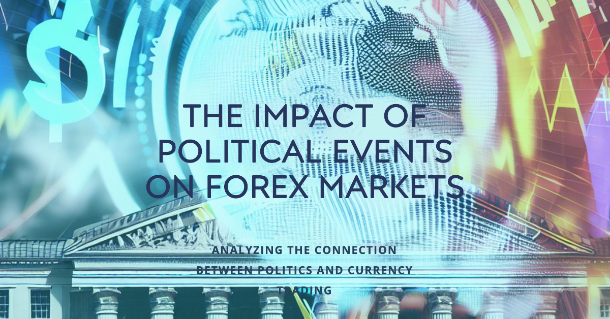 The Impact of Political Events on Forex Markets