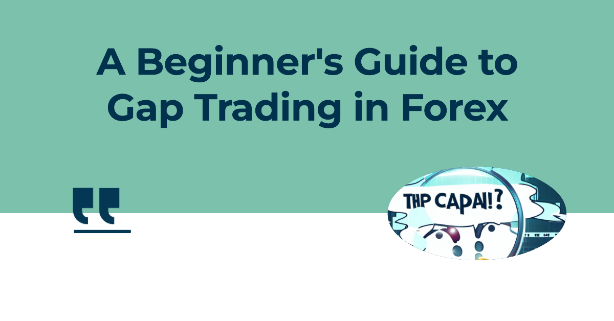 Understanding the Concept of Gap Trading in Forex